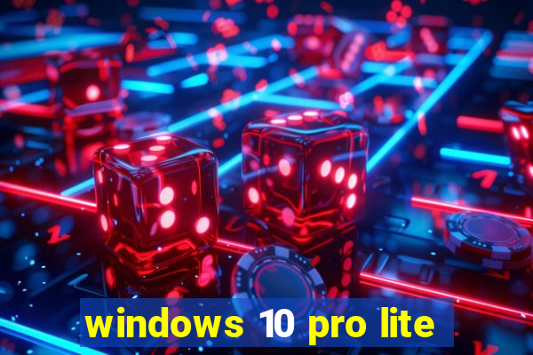 windows 10 pro lite